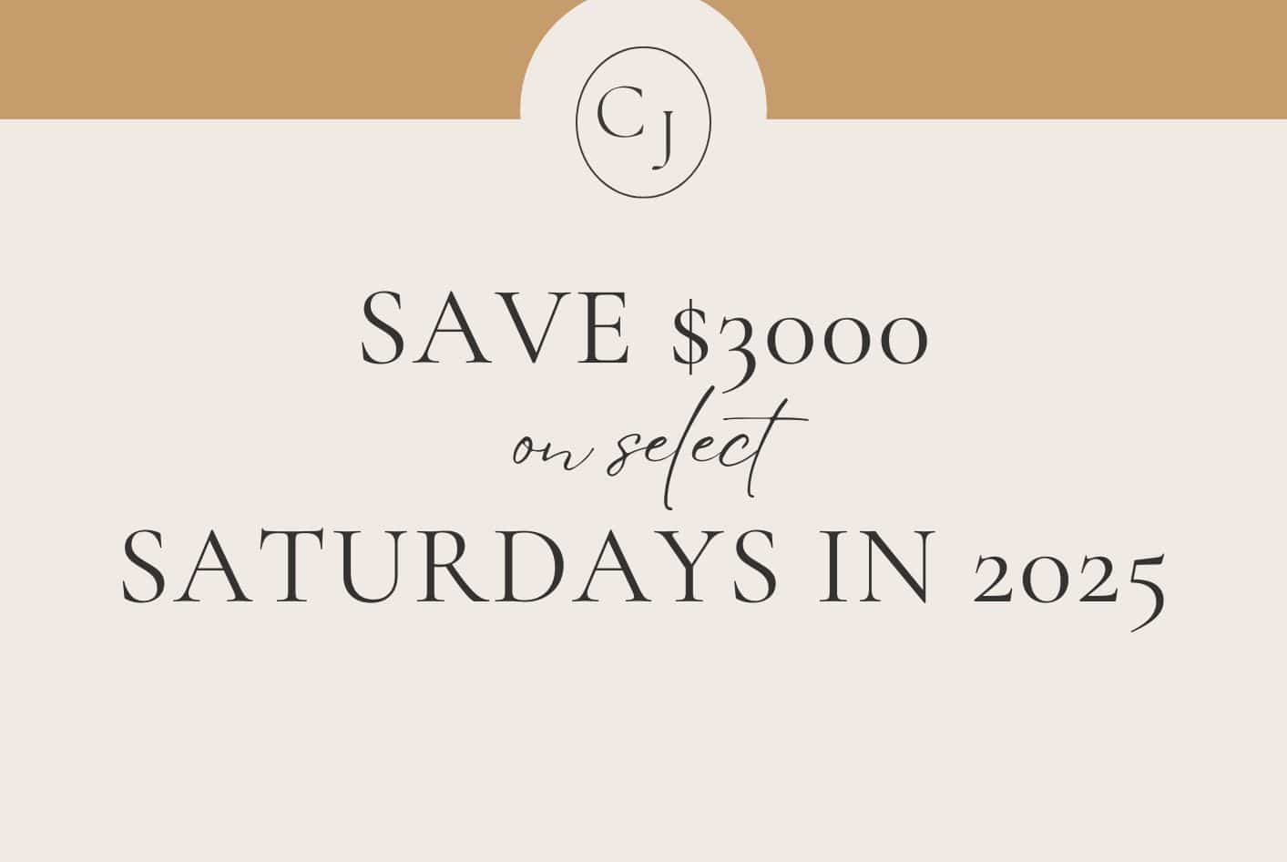 Limited-Time Offer: Save $3,000 on Select 2025 Saturdays