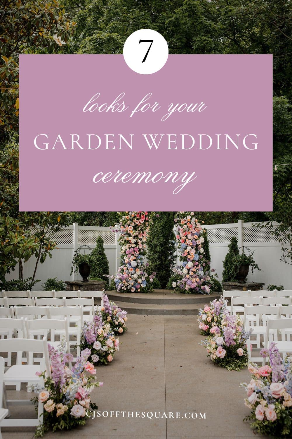 7 Looks for you garden wedding ceremony | CJ's Off the Square