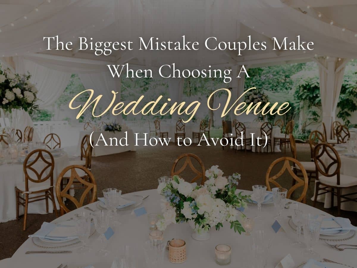 The Biggest Mistake Couples Make When Choosing a Wedding Venue (and How to Avoid It)